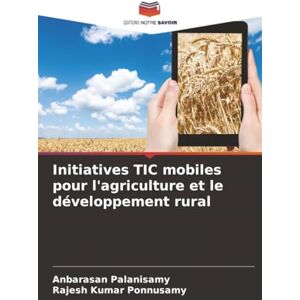 Palanisamy, Anbarasan Initiatives TIC mobiles pour l'agriculture et le développement rural Palanisamy, Anbarasan Initiatives TIC mobiles pour l'agriculture et le développement rural