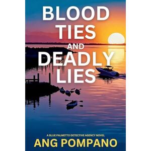 Pompano, Ang Blood Ties and Deadly Lies: The Blue Palmetto Detective Agency Series: 2 Pompano, Ang Blood Ties and Deadly Lies: The Blue Palmetto Detective Agency Series: 2