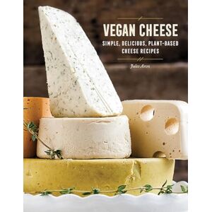 Jules Aron Vegan Cheese: Simple, Delicious Plant-Based Recipes Jules Aron Vegan Cheese: Simple, Delicious Plant-Based Recipes