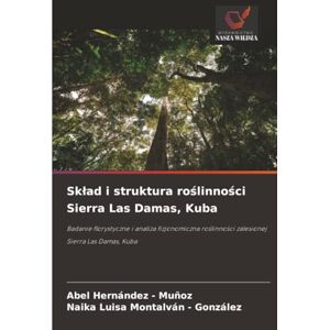 Hernandez - Muñoz, Abel Skład i struktura roślinności Sierra Las Damas, Kuba: Badanie florystyczne i analiza fizjonomiczna roślinności zalesionej Sierra Las Damas, Kuba: ... ro¿linno¿ci zalesionej Sierra Las Damas, Kuba Hernandez - Muñoz, Abel Skład i struktura roślinności Sierra Las Damas, Kuba: Badanie florystyczne i analiza fizjonomiczna roślinności zalesionej Sierra Las Damas, Kuba: ... ro¿linno¿ci zalesionej Sierra Las Damas, Kuba