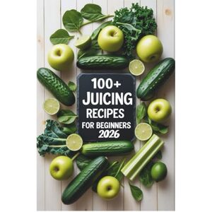 Elara Vancace 100+ Juicing Recipes for Beginners 2026: Your Daily Guide to Delicious Drinks for a Natural Detox, Immune Support, and Lasting Vitality Elara Vancace 100+ Juicing Recipes for Beginners 2026: Your Daily Guide to Delicious Drinks for a Natural Detox, Immune Support, and Lasting Vitality