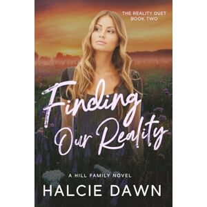 Dawn, Halcie Finding Our Reality: The Reality Duet Book Two: 2 Dawn, Halcie Finding Our Reality: The Reality Duet Book Two: 2