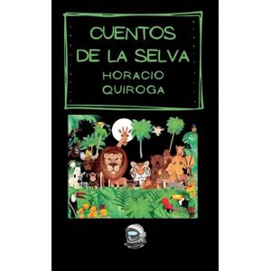 Quiroga, Horacio CUENTOS DE LA SELVA Quiroga, Horacio CUENTOS DE LA SELVA