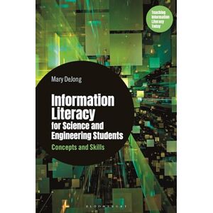 Mary DeJong Information Literacy for Science and Engineering Students: Concepts and Skills (Libraries Unlimited Series for Teaching Information Literacy Today) Mary DeJong Information Literacy for Science and Engineering Students: Concepts and Skills (Libraries Unlimited Series for Teaching Information Literacy Today)