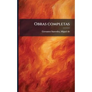 Cervantes Saavedra, Miguel De Obras completas Cervantes Saavedra, Miguel De Obras completas
