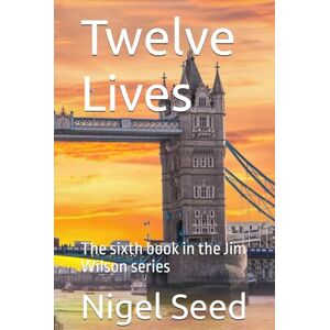 Seed, Nigel Twelve Lives: The sixth book in the Jim Wilson series Seed, Nigel Twelve Lives: The sixth book in the Jim Wilson series