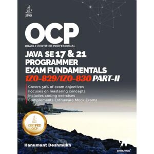 Deshmukh, Hanumant OCP Java 17 & 21 Programmer Certification Fundamentals Part II: 1Z0-829 1Z0-830 (OCP Java 17 / 21 Programmer Certification Exam Fundamentals Study Guide) Deshmukh, Hanumant OCP Java 17 & 21 Programmer Certification Fundamentals Part II: 1Z0-829 1Z0-830 (OCP Java 17 / 21 Programmer Certification Exam Fundamentals Study Guide)
