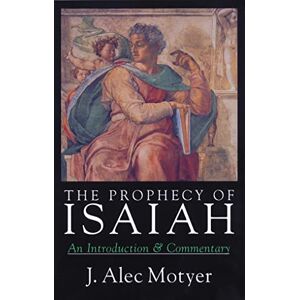 Motyer, Alec Prophecy of Isaiah: An Introduction Commentary Motyer, Alec Prophecy of Isaiah: An Introduction Commentary