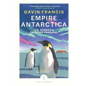 Francis, Gavin Empire Antarctica: Ice, Silence & Emperor Penguins (Canons) Francis, Gavin Empire Antarctica: Ice, Silence & Emperor Penguins (Canons)