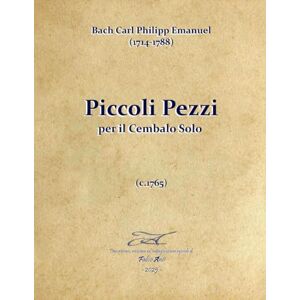 Anti, Fabio Bach Carl Philipp Emanuel (1714-1788) Piccoli Pezzi per il Cembalo Solo (c.1765) Anti, Fabio Bach Carl Philipp Emanuel (1714-1788) Piccoli Pezzi per il Cembalo Solo (c.1765)
