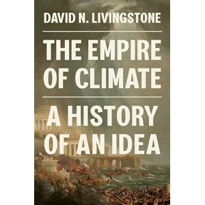 Livingstone, David N. The Empire of Climate: A History of an Idea Livingstone, David N. The Empire of Climate: A History of an Idea