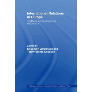 Routledge International Relations in Europe: Traditions, Perspectives and Destinations ( Advances in International Relations and Global Politics) Routledge International Relations in Europe: Traditions, Perspectives and Destinations ( Advances in International Relations and Global Politics)