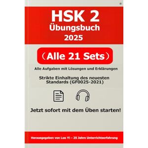 Luo (罗毅), Yi HSK 2 Übungsbuch 2025: 21 Übungstests im Stil vergangener Prüfungen (alle Aufgaben gedruckt, 282 Seiten) + QR-Code für Lösungen und Erklärungen, 462 Seiten PDF & 520 Minuten MP3 Luo (罗毅), Yi HSK 2 Übungsbuch 2025: 21 Übungstests im Stil vergangener Prüfungen (alle Aufgaben gedruckt, 282 Seiten) + QR-Code für Lösungen und Erklärungen, 462 Seiten PDF & 520 Minuten MP3
