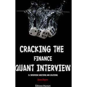 Peyre, Jean Cracking the Finance Quant Interview: 51 Interview Questions and Solutions Peyre, Jean Cracking the Finance Quant Interview: 51 Interview Questions and Solutions