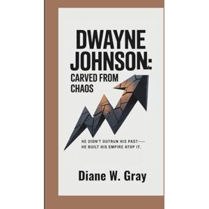 W. Gray, Diane Dwayne Johnson: Carved From Chaos: He didn’t outrun his past—he built his empire atop it. W. Gray, Diane Dwayne Johnson: Carved From Chaos: He didn’t outrun his past—he built his empire atop it.