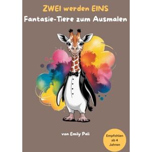 Pali, Emily ZWEI werden EINS – Fantasie-Tiere zum Ausmalen: 50 verrückte Tiermischungen zum Ausmalen und Staunen Pali, Emily ZWEI werden EINS – Fantasie-Tiere zum Ausmalen: 50 verrückte Tiermischungen zum Ausmalen und Staunen