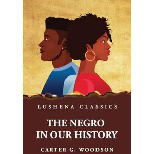By Carter G Woodson The Negro in Our History By Carter G Woodson The Negro in Our History