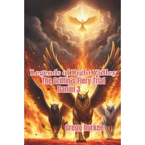 Durkee, Gregg Legends of Light Valley: The Griffins' Fiery Trial Daniel 3 Durkee, Gregg Legends of Light Valley: The Griffins' Fiery Trial Daniel 3