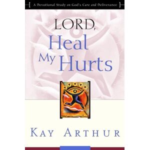 Arthur, Kay Lord, Heal My Hurts: A Devotional Study on God's Care and Deliverance Arthur, Kay Lord, Heal My Hurts: A Devotional Study on God's Care and Deliverance