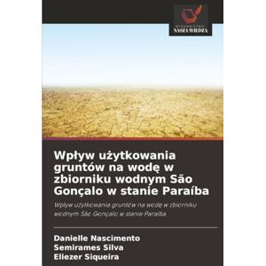Nascimento, Danielle Wpływ użytkowania gruntów na wodę w zbiorniku wodnym São Gonçalo w stanie Paraíba: Wpływ użytkowania gruntów na wodę w zbiorniku wodnym São Gonçalo w ... zbiorniku wodnym São Gonçalo w stanie Paraíba Nascimento, Danielle Wpływ użytkowania gruntów na wodę w zbiorniku wodnym São Gonçalo w stanie Paraíba: Wpływ użytkowania gruntów na wodę w zbiorniku wodnym São Gonçalo w ... zbiorniku wodnym São Gonçalo w stanie Paraíba