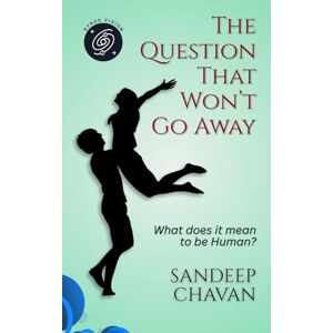Chavan, Sandeep The Question That Won't Go Away (Edition01): What does it mean to be human? Chavan, Sandeep The Question That Won't Go Away (Edition01): What does it mean to be human?