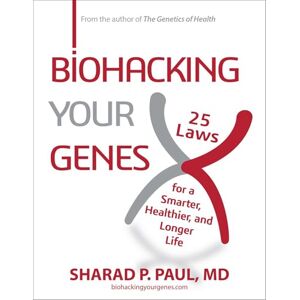 Paul, Sharad P Biohacking Your Genes: 25 Laws for a Smarter, Healthier, and Longer Life (Health & Wellness Library) Paul, Sharad P Biohacking Your Genes: 25 Laws for a Smarter, Healthier, and Longer Life (Health & Wellness Library)