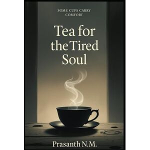 N.M, Prasanth Tea for the Tired Soul: Some cups carry comfort N.M, Prasanth Tea for the Tired Soul: Some cups carry comfort