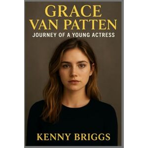 Briggs, Kenny Grace Van Patten: Journey of a young actress Briggs, Kenny Grace Van Patten: Journey of a young actress