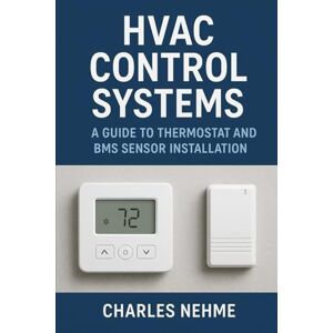 Nehme, Charles HVAC Control Systems: A Guide to Thermostat and BMS Sensor Installation Nehme, Charles HVAC Control Systems: A Guide to Thermostat and BMS Sensor Installation