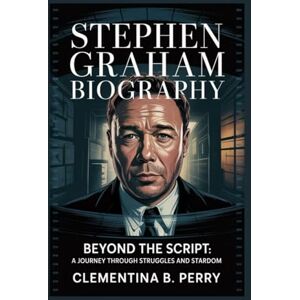 b. perry, clementina stephen graham biography: Beyond the Script: A Journey Through Struggles and Stardom b. perry, clementina stephen graham biography: Beyond the Script: A Journey Through Struggles and Stardom