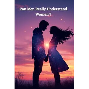 07, HT Can Men Really Understand Women? The Honest Guide to What She Actually Wants: Decode Female Psychology, Build Deeper Connections, and Finally Understand What Women Really Need in Relationships 07, HT Can Men Really Understand Women? The Honest Guide to What She Actually Wants: Decode Female Psychology, Build Deeper Connections, and Finally Understand What Women Really Need in Relationships