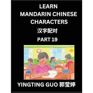 Guo, Yingting Learn Mandarin Chinese Characters (Volume 19)- Exploring Ancient Chinese Language Art, Engage, Recognize, and Master Simplified Pictographic ... Beginners to Advanced Learners (HSK All Leve Guo, Yingting Learn Mandarin Chinese Characters (Volume 19)- Exploring Ancient Chinese Language Art, Engage, Recognize, and Master Simplified Pictographic ... Beginners to Advanced Learners (HSK All Leve
