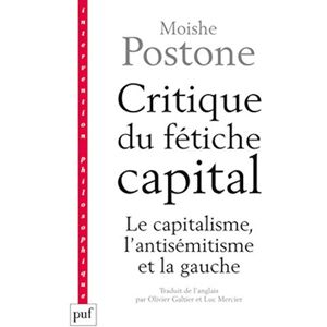 Postone, Moishe Critique du fétiche capital: Le capitalisme, l'antisémitisme et la gauche Postone, Moishe Critique du fétiche capital: Le capitalisme, l'antisémitisme et la gauche