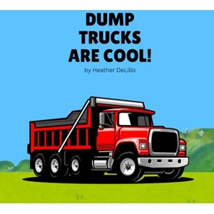 DeLillo, Heather Dump Trucks Are Cool (Construction Vehicles: Big machines. Big fun. Big imaginations at work!) DeLillo, Heather Dump Trucks Are Cool (Construction Vehicles: Big machines. Big fun. Big imaginations at work!)