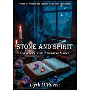 D'Raven, Dyrk Stone and Spirit: A Witch’s Guide to Gemstone Magick (Magickal Tools) D'Raven, Dyrk Stone and Spirit: A Witch’s Guide to Gemstone Magick (Magickal Tools)