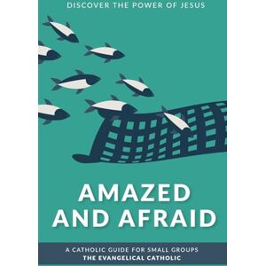 The Evangelical Catholic Amazed and Afraid: Discover the Power of Jesus (Encounter) The Evangelical Catholic Amazed and Afraid: Discover the Power of Jesus (Encounter)
