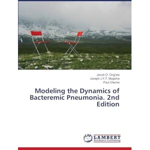 O Ong'ala, Jacob Modeling the Dynamics of Bacteremic Pneumonia. 2nd Edition O Ong'ala, Jacob Modeling the Dynamics of Bacteremic Pneumonia. 2nd Edition