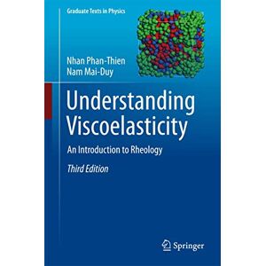 Phan-Thien, Nhan Understanding Viscoelasticity: An Introduction to Rheology (Graduate Texts in Physics) Phan-Thien, Nhan Understanding Viscoelasticity: An Introduction to Rheology (Graduate Texts in Physics)