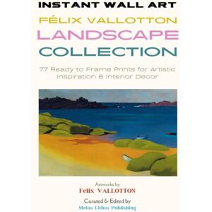 Vallotton, Félix Instant Wall Art Félix Vallotton Landscape Collection: 77 Ready to Frame Prints for Artistic Inspiration & Interior Decor (Vintage Prints Elegant, Artistic, Scientific) Vallotton, Félix Instant Wall Art Félix Vallotton Landscape Collection: 77 Ready to Frame Prints for Artistic Inspiration & Interior Decor (Vintage Prints Elegant, Artistic, Scientific)