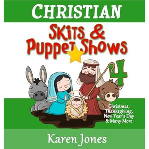 Jones, Karen Christian Skits & Puppet Shows 4: Christmas Edition Thanksgiving, New Year's Day, and More: Volume 4 Jones, Karen Christian Skits & Puppet Shows 4: Christmas Edition Thanksgiving, New Year's Day, and More: Volume 4