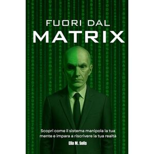 Solis FUORI DAL MATRIX: Scopri come il sistema manipola la tua mente e impara a riscrivere la tua realtà Solis FUORI DAL MATRIX: Scopri come il sistema manipola la tua mente e impara a riscrivere la tua realtà