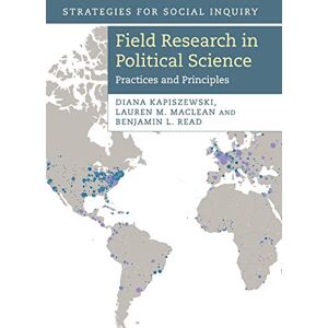 Kapiszewski, Diana Field Research in Political Science: Practices And Principles (Strategies for Social Inquiry) Kapiszewski, Diana Field Research in Political Science: Practices And Principles (Strategies for Social Inquiry)