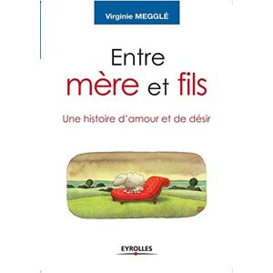 Megglé, Virginie Entre mère et fils: Une histoire d'amour et de désir Megglé, Virginie Entre mère et fils: Une histoire d'amour et de désir