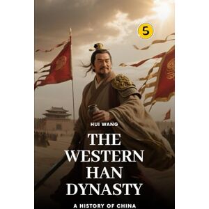 Wang, Hui The Western Han Dynasty: A History of China: PART ONE Wang, Hui The Western Han Dynasty: A History of China: PART ONE
