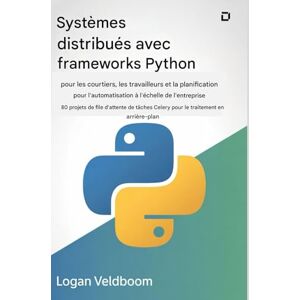 VELDBOOM, LOGAN Systèmes distribués avec frameworks Python pour les courtiers, les travailleurs et la planification pour l'automatisation au niveau de l'entreprise: ... Celery pour le traitement en arrière-plan VELDBOOM, LOGAN Systèmes distribués avec frameworks Python pour les courtiers, les travailleurs et la planification pour l'automatisation au niveau de l'entreprise: ... Celery pour le traitement en arrière-plan