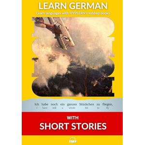 Van den End, Kees Learn German with Short Stories: Interlinear German to English (Learn German with Stories and Texts for Beginners and Advanced Readers) Van den End, Kees Learn German with Short Stories: Interlinear German to English (Learn German with Stories and Texts for Beginners and Advanced Readers)
