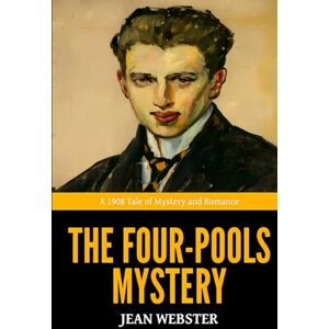 Webster, Jean The Four-Pools Mystery — ’A 1908 Tale of Mystery and Romance‘ Webster, Jean The Four-Pools Mystery — ’A 1908 Tale of Mystery and Romance‘