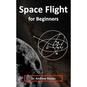 Motes, Andrew Space Flight for Beginners Motes, Andrew Space Flight for Beginners