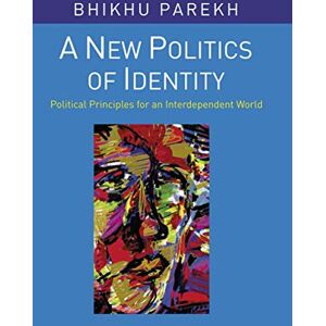 Parekh, Bhikhu A New Politics of Identity: Political Principles for an Interdependent World Parekh, Bhikhu A New Politics of Identity: Political Principles for an Interdependent World