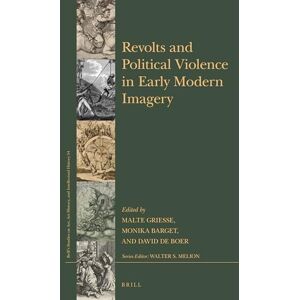 Malte Griesse Revolts and Political Violence in Early Modern Imagery: 54 (Brill’s Studies on Art, Art History, and Intellectual History, 54) Malte Griesse Revolts and Political Violence in Early Modern Imagery: 54 (Brill’s Studies on Art, Art History, and Intellectual History, 54)
